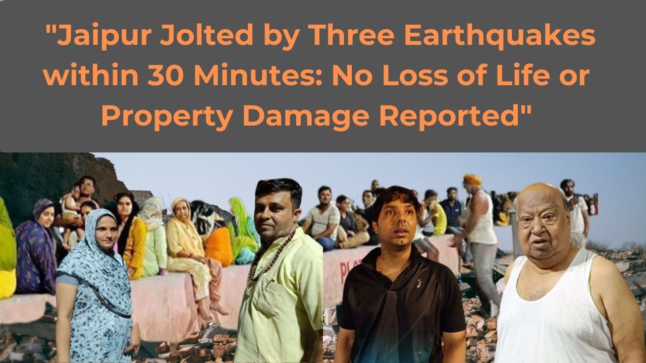 Jaipur Jolted by Three Earthquakes within 30 Minutes: No Loss of Life or Property Damage Reported